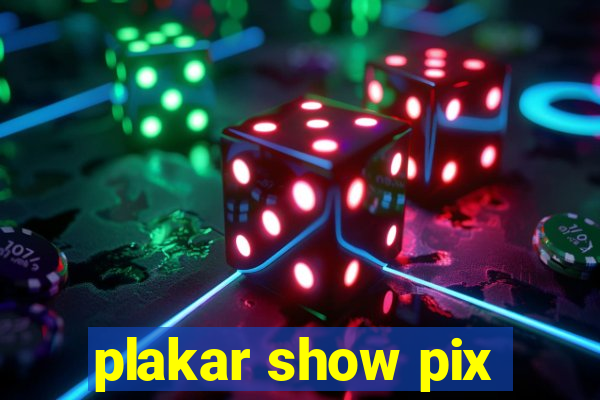 plakar show pix